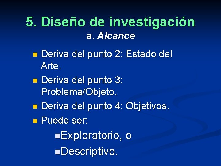 5. Diseño de investigación a. Alcance Deriva del punto 2: Estado del Arte. n