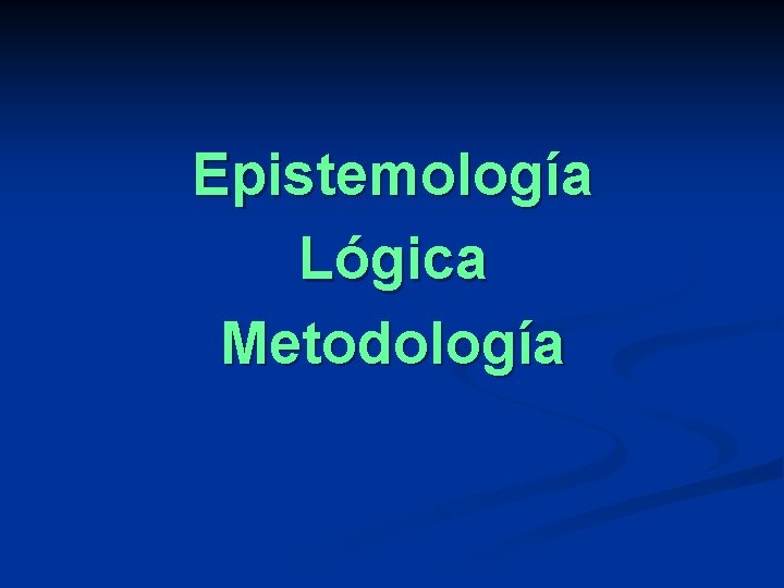 Epistemología Lógica Metodología 