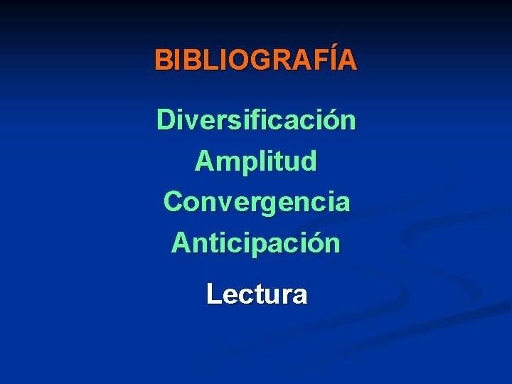BIBLIOGRAFÍA Diversificación Amplitud Convergencia Anticipación Lectura 