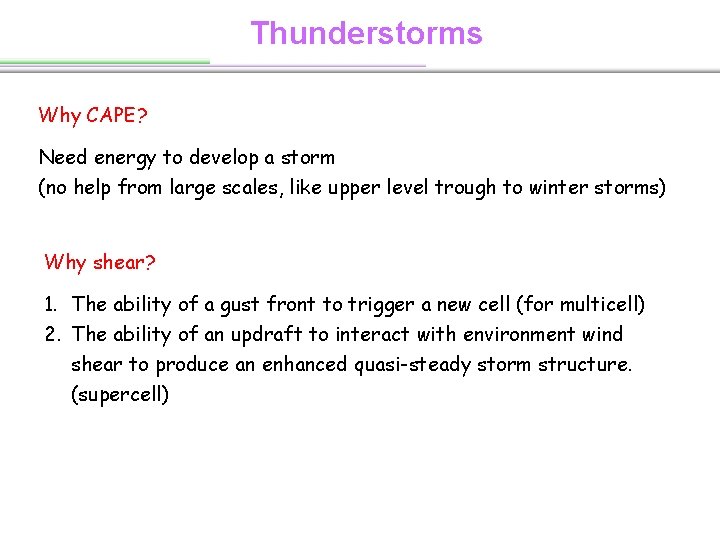 Thunderstorms Why CAPE? Need energy to develop a storm (no help from large scales,
