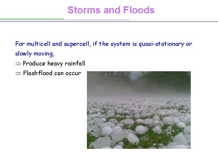 Storms and Floods For multicell and supercell, if the system is quasi-stationary or slowly