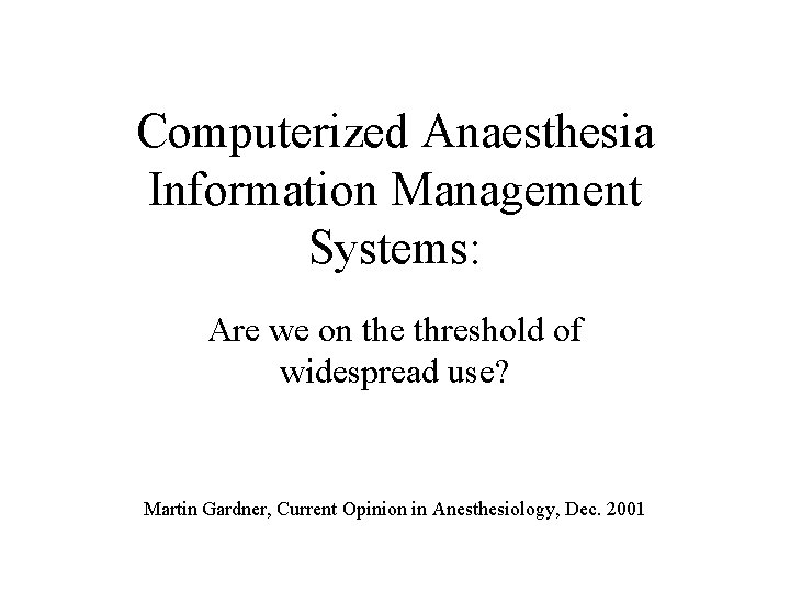 Computerized Anaesthesia Information Management Systems: Are we on the threshold of widespread use? Martin