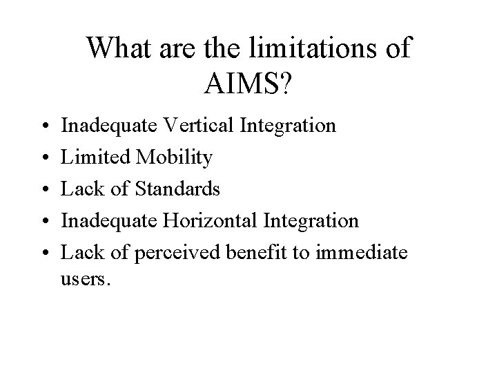 What are the limitations of AIMS? • • • Inadequate Vertical Integration Limited Mobility
