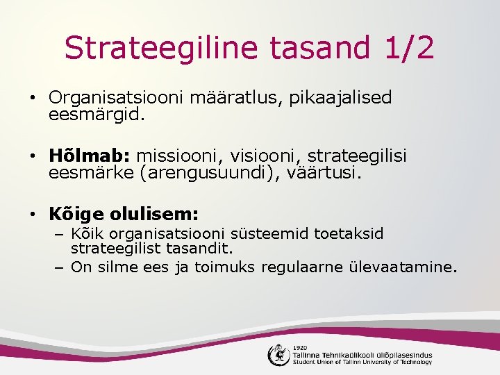 Strateegiline tasand 1/2 • Organisatsiooni määratlus, pikaajalised eesmärgid. • Hõlmab: missiooni, visiooni, strateegilisi eesmärke