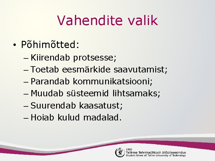 Vahendite valik • Põhimõtted: – Kiirendab protsesse; – Toetab eesmärkide saavutamist; – Parandab kommunikatsiooni;