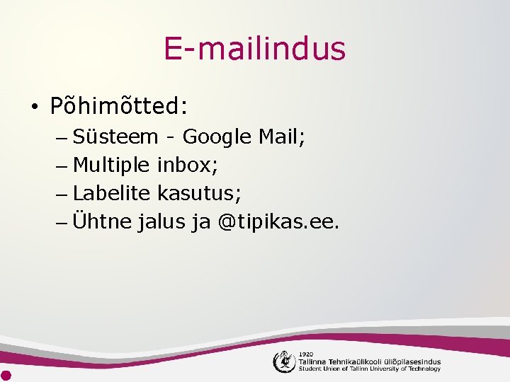 E-mailindus • Põhimõtted: – Süsteem - Google Mail; – Multiple inbox; – Labelite kasutus;