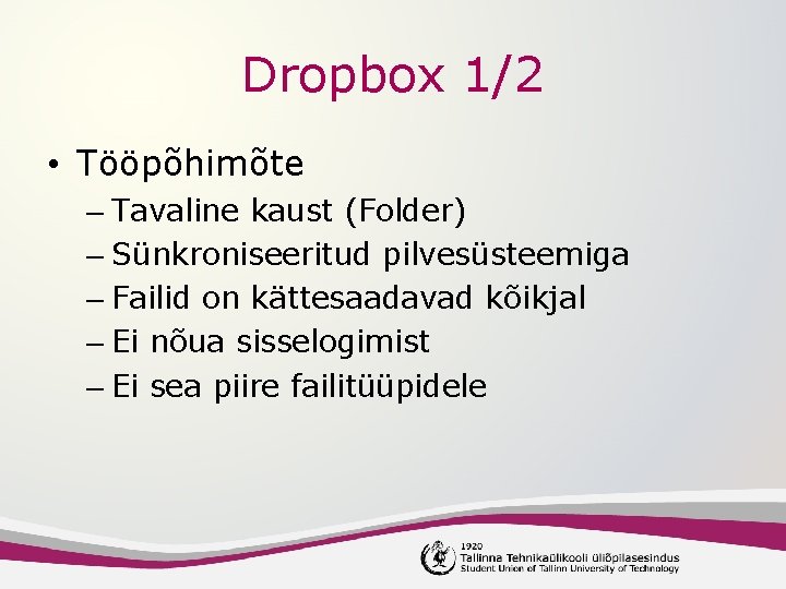 Dropbox 1/2 • Tööpõhimõte – Tavaline kaust (Folder) – Sünkroniseeritud pilvesüsteemiga – Failid on