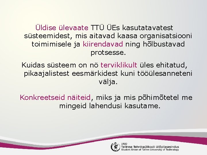 Üldise ülevaate TTÜ ÜEs kasutatavatest süsteemidest, mis aitavad kaasa organisatsiooni toimimisele ja kiirendavad ning