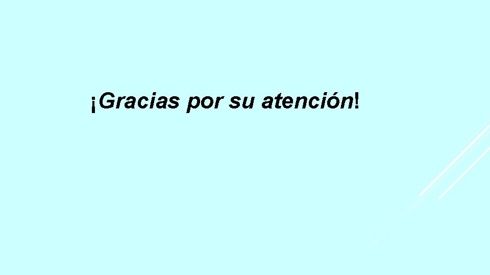 ¡Gracias por su atención! 