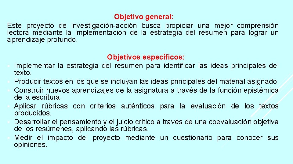 Objetivo general: Este proyecto de investigación-acción busca propiciar una mejor comprensión lectora mediante la