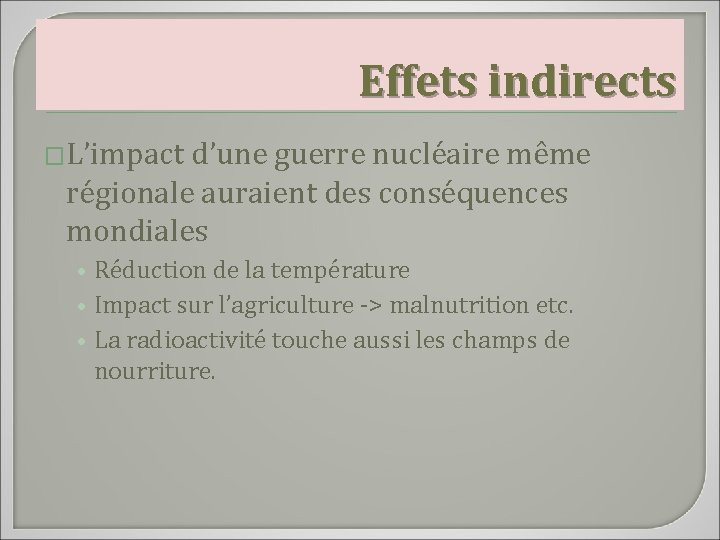 Effets indirects �L’impact d’une guerre nucléaire même régionale auraient des conséquences mondiales • Réduction