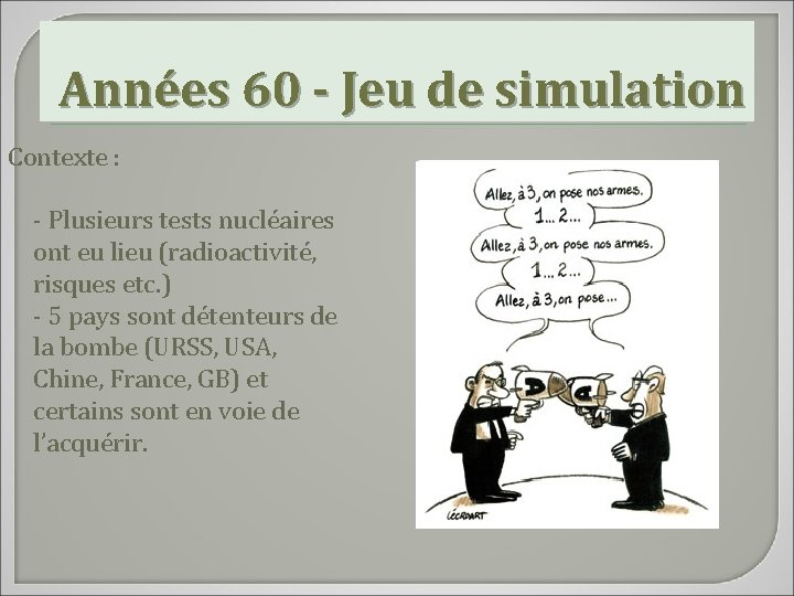 Années 60 - Jeu de simulation Contexte : - Plusieurs tests nucléaires ont eu