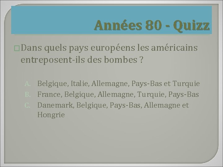 Années 80 - Quizz �Dans quels pays européens les américains entreposent-ils des bombes ?