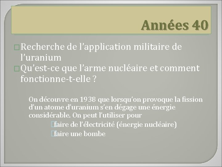 Années 40 �Recherche de l’application militaire de l’uranium �Qu’est-ce que l’arme nucléaire et comment