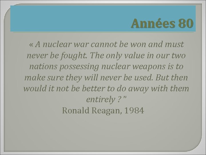 Années 80 « A nuclear war cannot be won and must never be fought.