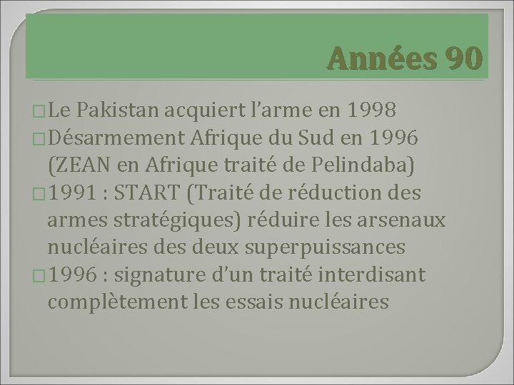 Années 90 �Le Pakistan acquiert l’arme en 1998 �Désarmement Afrique du Sud en 1996