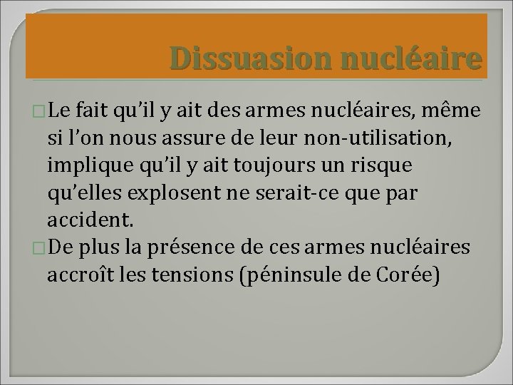 Dissuasion nucléaire �Le fait qu’il y ait des armes nucléaires, même si l’on nous