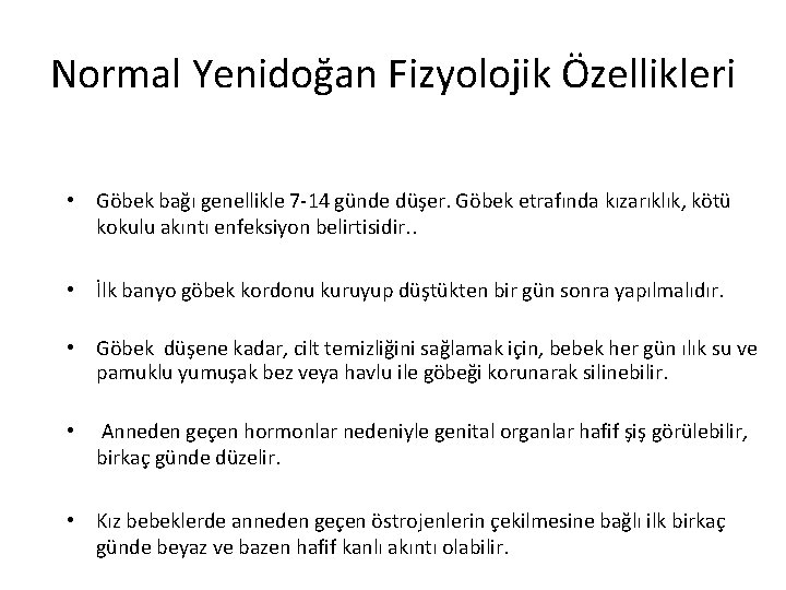 Normal Yenidoğan Fizyolojik Özellikleri • Göbek bağı genellikle 7 -14 günde düşer. Göbek etrafında