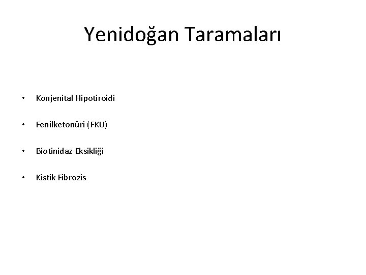 Yenidoğan Taramaları • Konjenital Hipotiroidi • Fenilketonüri (FKU) • Biotinidaz Eksikliği • Kistik Fibrozis