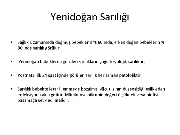 Yenidoğan Sarılığı • Sağlıklı, zamanında doğmuş bebeklerin % 60’ında, erken doğan bebeklerin % 80’inde