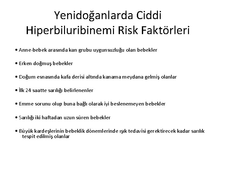 Yenidoğanlarda Ciddi Hiperbiluribinemi Risk Faktörleri • Anne-bebek arasında kan grubu uygunsuzluğu olan bebekler •