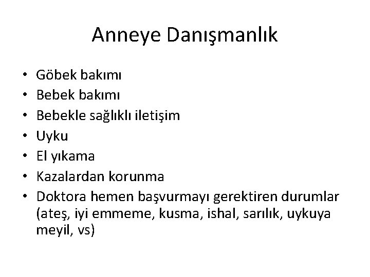 Anneye Danışmanlık • • Göbek bakımı Bebekle sağlıklı iletişim Uyku El yıkama Kazalardan korunma