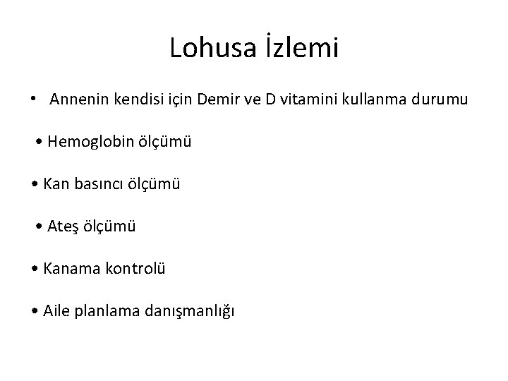 Lohusa İzlemi • Annenin kendisi için Demir ve D vitamini kullanma durumu • Hemoglobin