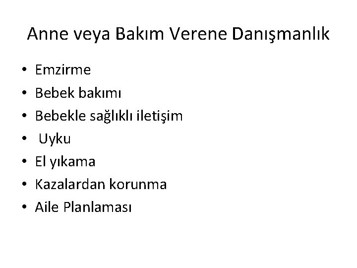 Anne veya Bakım Verene Danışmanlık • • Emzirme Bebek bakımı Bebekle sağlıklı iletişim Uyku