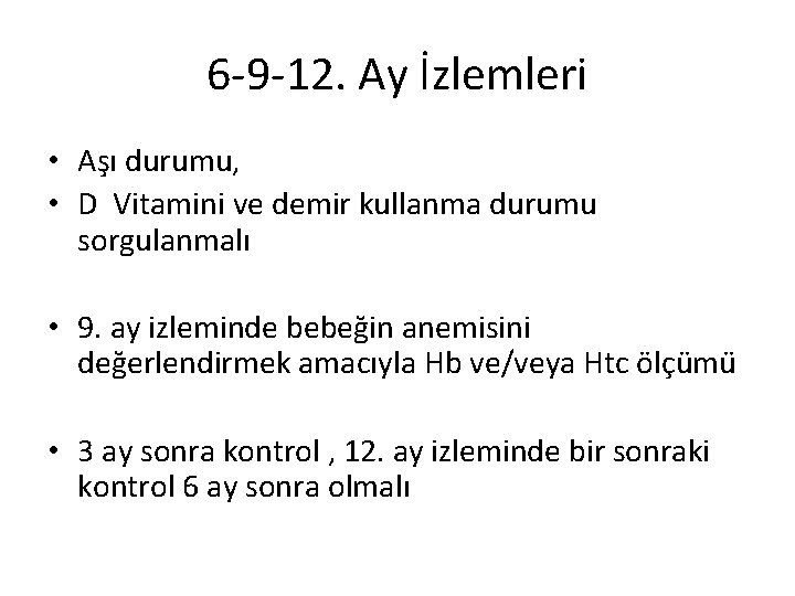 6 -9 -12. Ay İzlemleri • Aşı durumu, • D Vitamini ve demir kullanma