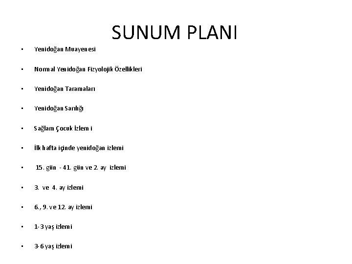 SUNUM PLANI • Yenidoğan Muayenesi • Normal Yenidoğan Fizyolojik Özellikleri • Yenidoğan Taramaları •