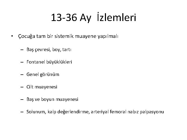 13 -36 Ay İzlemleri • Çocuğa tam bir sistemik muayene yapılmalı – Baş çevresi,