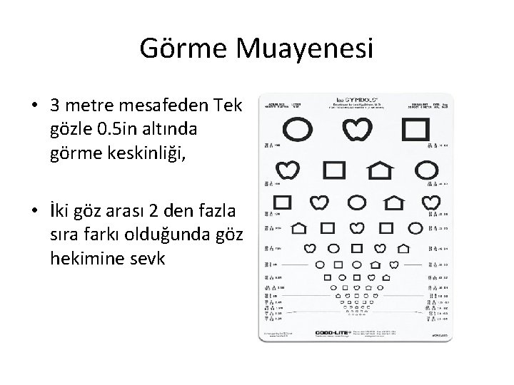 Görme Muayenesi • 3 metre mesafeden Tek gözle 0. 5 in altında görme keskinliği,