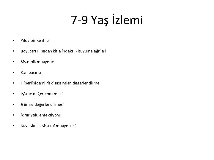 7 -9 Yaş İzlemi • Yılda bir kontrol • Boy, tartı , beden kitle