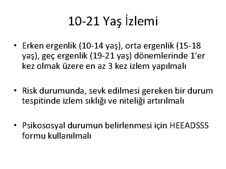 10 -21 Yaş İzlemi • Erken ergenlik (10 -14 yaş), orta ergenlik (15 -18