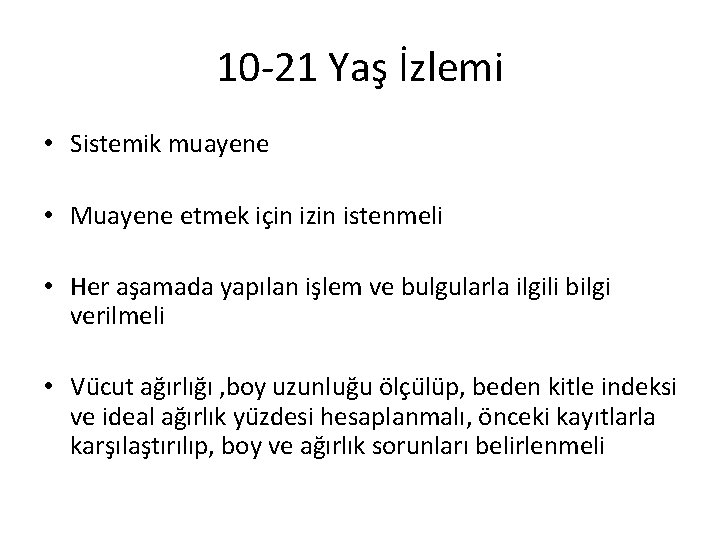 10 -21 Yaş İzlemi • Sistemik muayene • Muayene etmek için izin istenmeli •