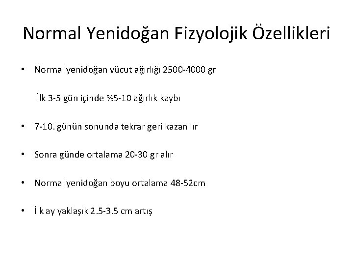 Normal Yenidoğan Fizyolojik Özellikleri • Normal yenidoğan vücut ağırlığı 2500 -4000 gr İlk 3
