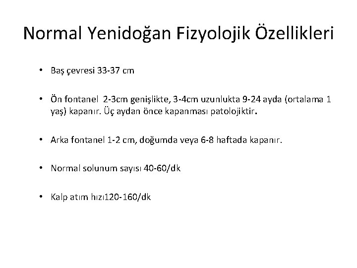 Normal Yenidoğan Fizyolojik Özellikleri • Baş çevresi 33 -37 cm • Ön fontanel 2