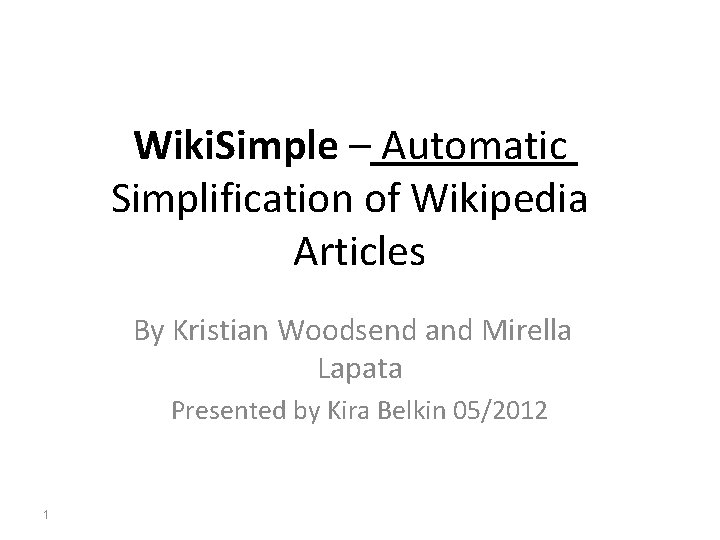 Wiki. Simple – Automatic Simplification of Wikipedia Articles By Kristian Woodsend and Mirella Lapata