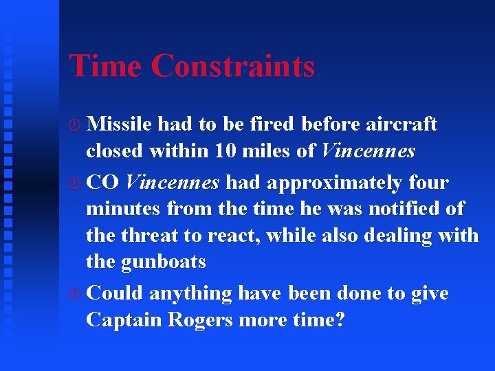Time Constraints ½ Missile had to be fired before aircraft closed within 10 miles