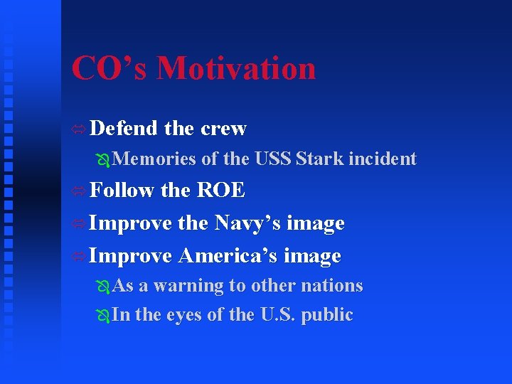 CO’s Motivation ó Defend the crew Ô Memories of the USS Stark incident ó