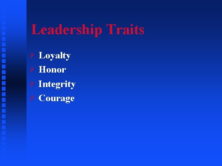 Leadership Traits H H Loyalty Honor Integrity Courage 