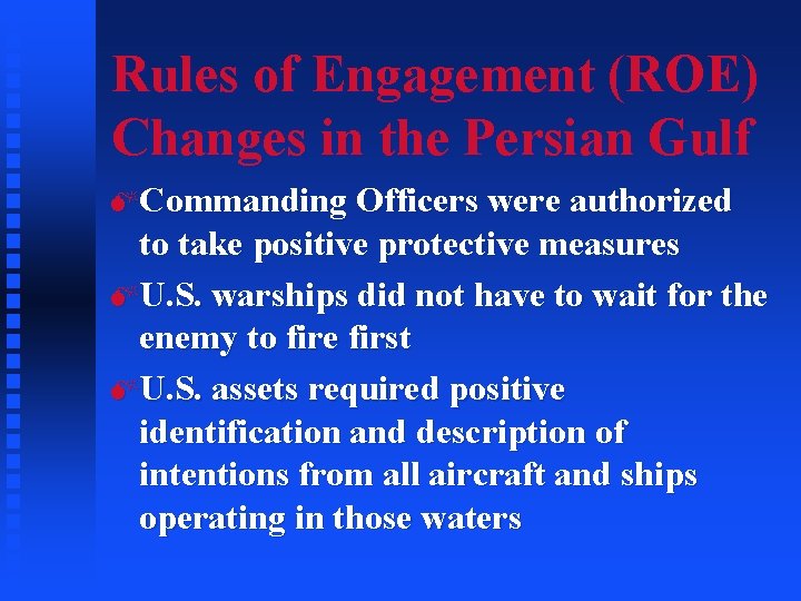 Rules of Engagement (ROE) Changes in the Persian Gulf MCommanding Officers were authorized to