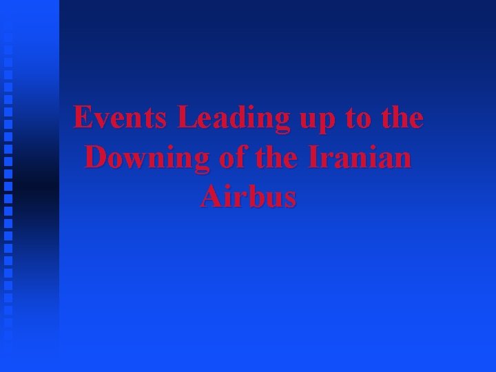 Events Leading up to the Downing of the Iranian Airbus 