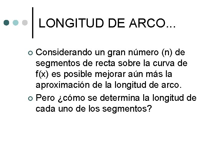 LONGITUD DE ARCO. . . Considerando un gran número (n) de segmentos de recta