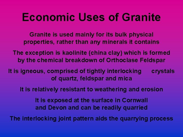 Economic Uses of Granite is used mainly for its bulk physical properties, rather than