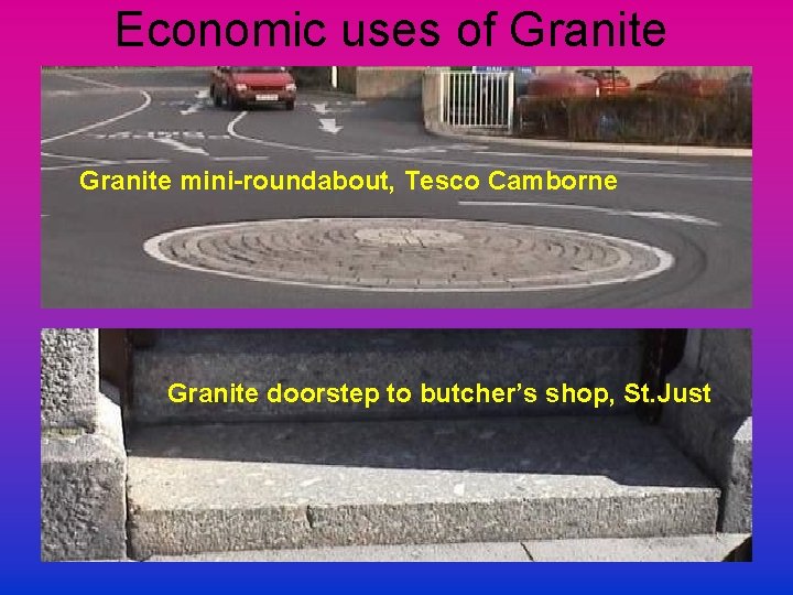 Economic uses of Granite mini-roundabout, Tesco Camborne Granite doorstep to butcher’s shop, St. Just