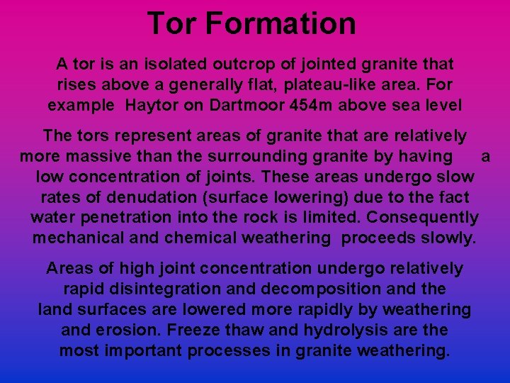 Tor Formation A tor is an isolated outcrop of jointed granite that rises above