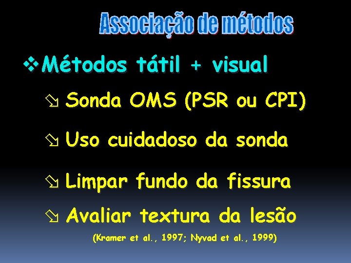 v. Métodos tátil + visual ø Sonda OMS (PSR ou CPI) ø Uso cuidadoso