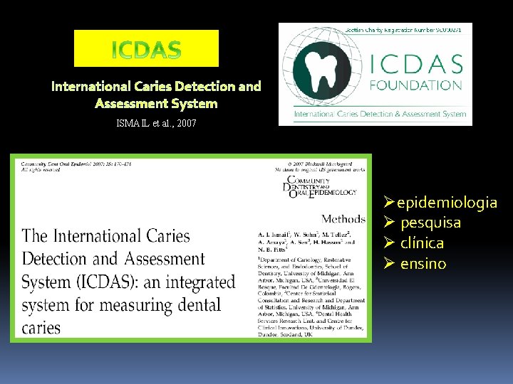 International Caries Detection and Assessment System ISMAIL et al. , 2007 Øepidemiologia Ø pesquisa