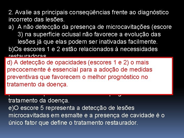 2. Avalie as principais conseqüências frente ao diagnóstico incorreto das lesões. a) A não